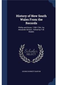 History of New South Wales From the Records: Phillip and Grose, 1789-1794 / by Alexander Britton; Edited by F.M. Bladen