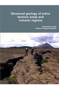 Structural geology of active tectonic areas and volcanic regions