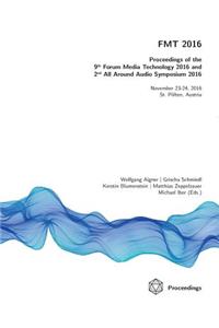 FMT 2016 - Proceedings of the 9th Forum Media Technology and 2nd All Around Audio Symposium