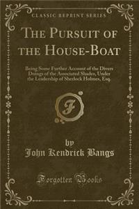 The Pursuit of the House-Boat: Being Some Further Account of the Divers Doings of the Associated Shades, Under the Leadership of Sherlock Holmes, Esq