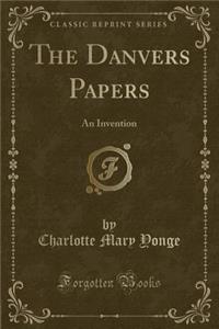 The Danvers Papers: An Invention (Classic Reprint)