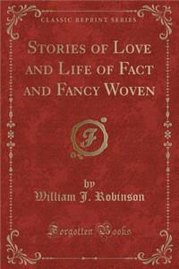 Stories of Love and Life of Fact and Fancy Woven (Classic Reprint)