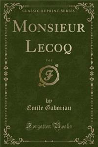 Monsieur Lecoq, Vol. 1 (Classic Reprint)