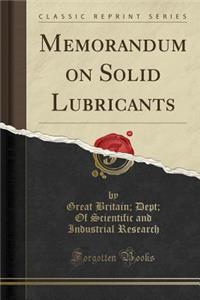 Memorandum on Solid Lubricants (Classic Reprint)