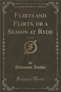 Flirts and Flirts, or a Season at Ryde, Vol. 1 of 2 (Classic Reprint)