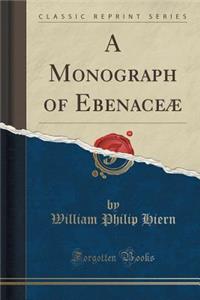 A Monograph of Ebenaceæ (Classic Reprint)
