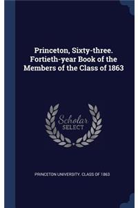 Princeton, Sixty-three. Fortieth-year Book of the Members of the Class of 1863