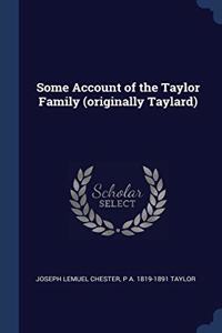 SOME ACCOUNT OF THE TAYLOR FAMILY  ORIGI
