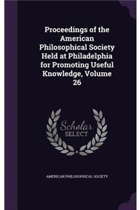 Proceedings of the American Philosophical Society Held at Philadelphia for Promoting Useful Knowledge, Volume 26
