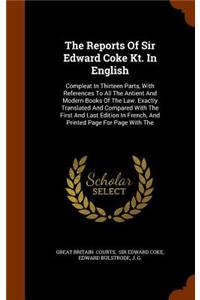 The Reports Of Sir Edward Coke Kt. In English