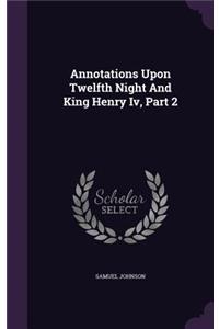 Annotations Upon Twelfth Night And King Henry Iv, Part 2