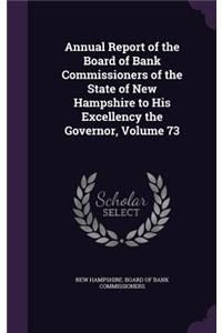 Annual Report of the Board of Bank Commissioners of the State of New Hampshire to His Excellency the Governor, Volume 73