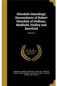 Hinsdale Genealogy; Descendants of Robert Hinsdale of Dedham, Medfield, Hadley and Deerfield; Volume 2