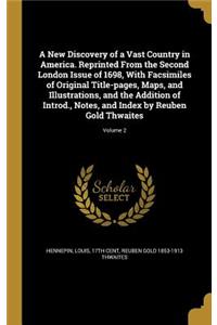 A New Discovery of a Vast Country in America. Reprinted from the Second London Issue of 1698, with Facsimiles of Original Title-Pages, Maps, and Illustrations, and the Addition of Introd., Notes, and Index by Reuben Gold Thwaites; Volume 2