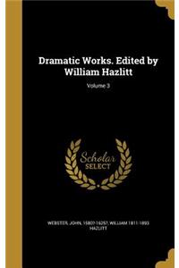 Dramatic Works. Edited by William Hazlitt; Volume 3