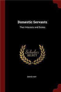 DOMESTIC SERVANTS: THEIR INTERESTS AND D