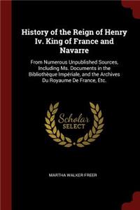 History of the Reign of Henry IV. King of France and Navarre