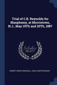 TRIAL OF C.B. REYNOLDS FOR BLASPHEMY, AT