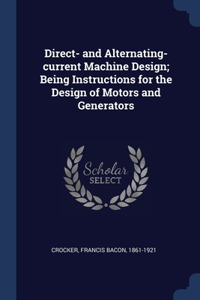 Direct- and Alternating-current Machine Design; Being Instructions for the Design of Motors and Generators