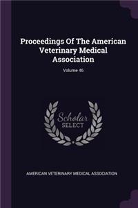 Proceedings of the American Veterinary Medical Association; Volume 46