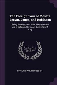 The Foreign Tour of Messrs. Brown, Jones, and Robinson