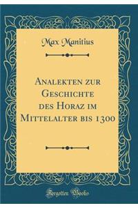 Analekten Zur Geschichte Des Horaz Im Mittelalter Bis 1300 (Classic Reprint)