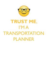TRUST ME, I'M A TRANSPORTATION PLANNER AFFIRMATIONS WORKBOOK Positive Affirmations Workbook. Includes