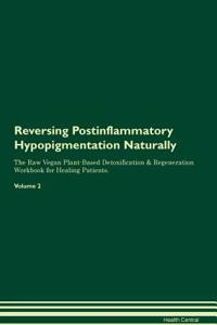 Reversing Postinflammatory Hypopigmentation Naturally the Raw Vegan Plant-Based Detoxification & Regeneration Workbook for Healing Patients. Volume 2