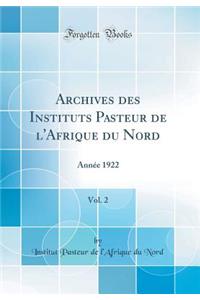 Archives Des Instituts Pasteur de l'Afrique Du Nord, Vol. 2: AnnÃ©e 1922 (Classic Reprint)