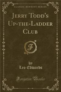 Jerry Todd's Up-The-Ladder Club (Classic Reprint)