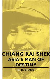 Chiang Kai Shek - Asia's Man of Destiny