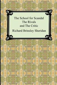 The School for Scandal, The Rivals, and The Critic
