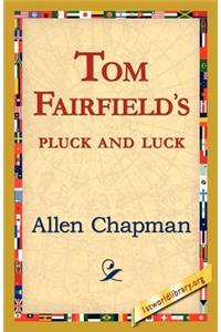 Tom Fairfield's Pluck and Luck
