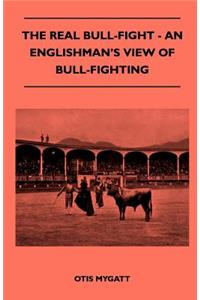 Real Bull-Fight - An Englishman's View Of Bull-Fighting