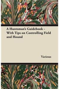 A Huntsman's Guidebook - With Tips on Controlling Field and Hound