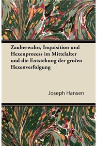 Zauberwahn, Inquisition Und Hexenprozess Im Mittelalter Und Die Entstehung Der Grossen Hexenverfolgung