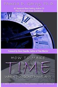 How To Make Time When You Don't Have Any