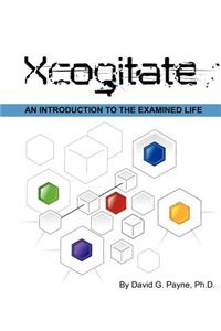 Xcogitate: An Introduction to the Examined Life.