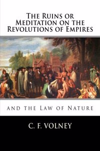 Ruins or Meditation on the Revolutions of Empires: : And the Law of Nature