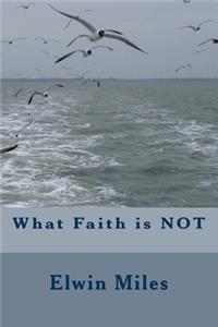 What Faith is NOT