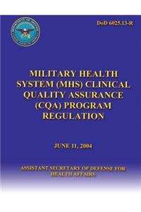 Military Health System (MHC) Clinical Quality Assurance (CQA) Program Regulation