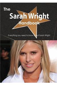 The Sarah Wright Handbook - Everything You Need to Know about Sarah Wright