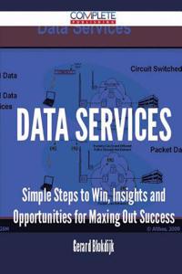 Data Services - Simple Steps to Win, Insights and Opportunities for Maxing Out Success
