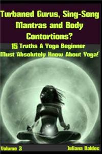 Turbaned Gurus, Sing-Song Mantras & Body Contortions