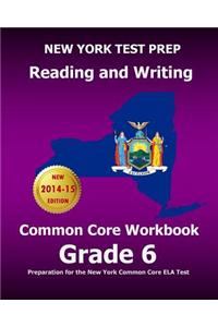 New York Test Prep Reading and Writing Common Core Workbook Grade 6: Preparation for the New York Common Core Ela Test