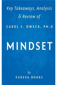 Key Takeaways, Analysis & Review of Carol S. Dweck, PH.D.'s Mindset: The New Psychology of Success