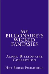 My Billionaire's Wicked Fantasies