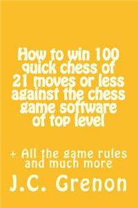 How to win 100 quick chess of 21 moves or less against the chess computers of top level