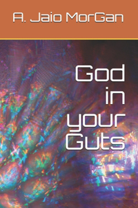 God in Your Guts