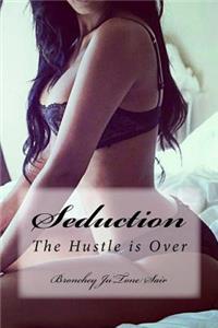 Seduction: The Hustle Is Over
